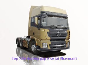 Top 5 lỗi thường gặp ở xe tải Shacman