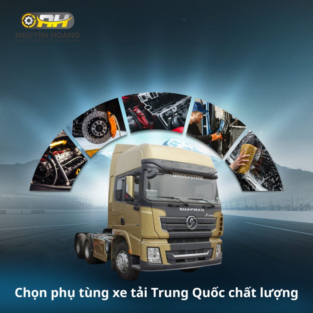 Chọn phụ tùng xe tải trung quốc chất lượng