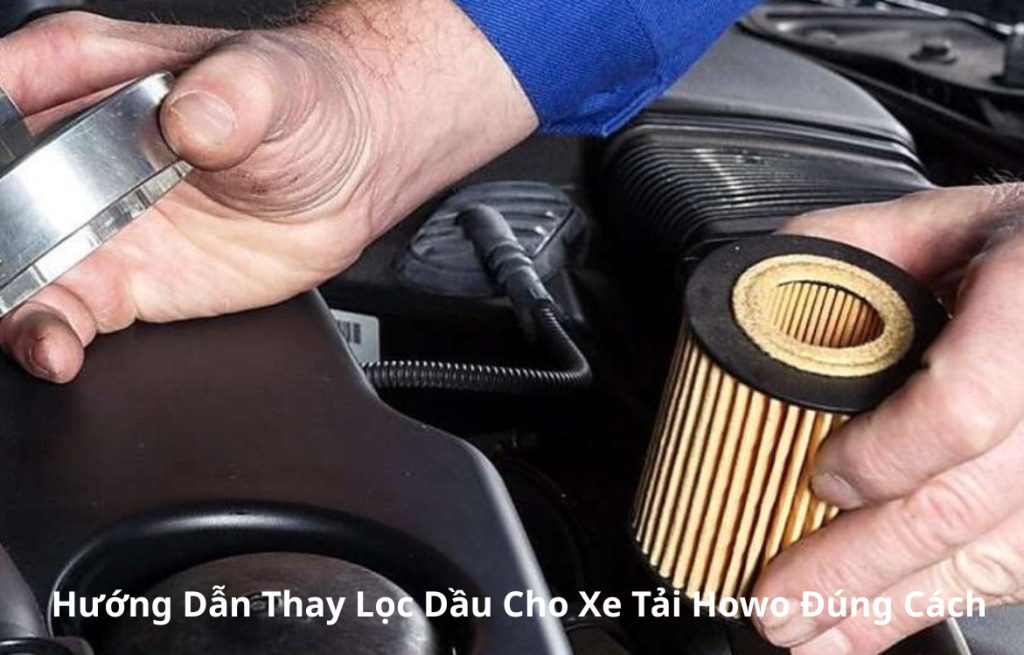 Hướng dẫn thay lọc dầu cho xe tải Howo