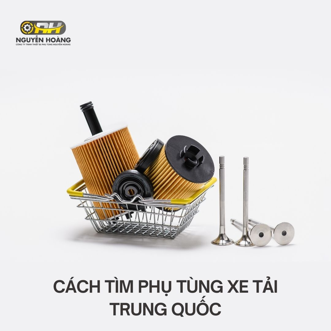 Cách tìm phụ tùng xe tải trung quốc