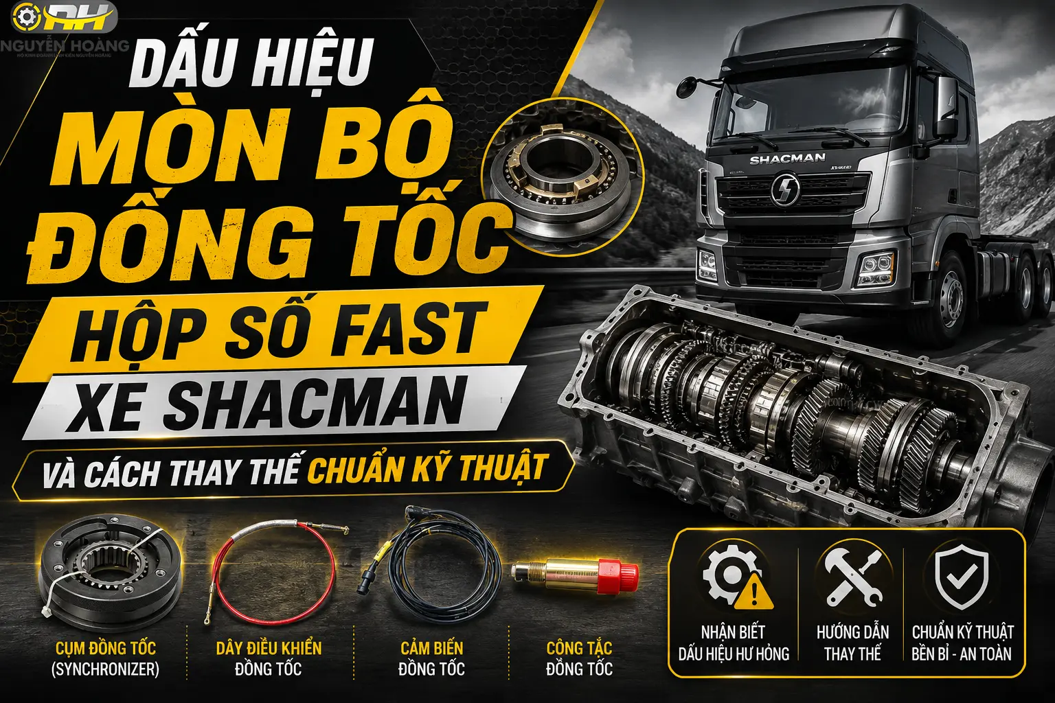 Dấu Hiệu Mòn Bộ Đồng Tốc Hộp Số Fast Xe Shacman Và Cách Thay Thế Chuẩn Kỹ Thuật